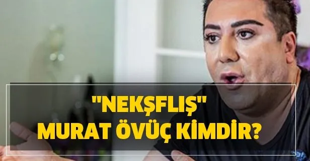 Murat Övüç mesleği ne iş yapıyor? Kaç yaşında? ’’Nekşfliş’’ Murat Övüç kimdir?