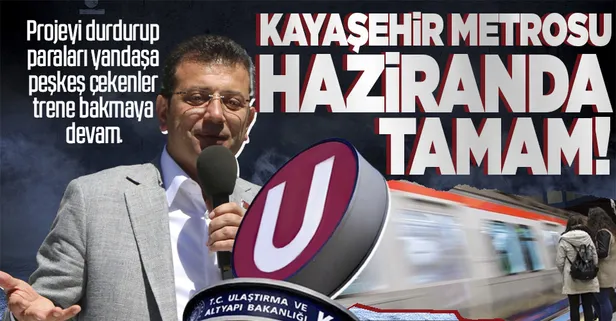 İmamoğlu başkanlığındaki CHP'li İBB'nin yapımını durdurduğu Kayaşehir metro hattı haziranda milletin hizmetinde