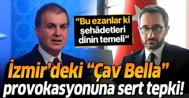Fahrettin Altun ve Ömer Çelik’ten İzmir’deki ’Çav Bella’ provokasyonuna tepki: Bu ezanlar ki şehâdetleri dinin temeli