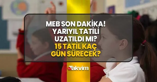 MEB Yarıyıl tatili uzatıldı mı? 15 TATİL 1 AY MI OLACAK SON DAKİKA? 15 tatil kaç gün uzatıldı, 1 aya mı çıktı? Anaokulu, ilkokul, ortaokul, lise...