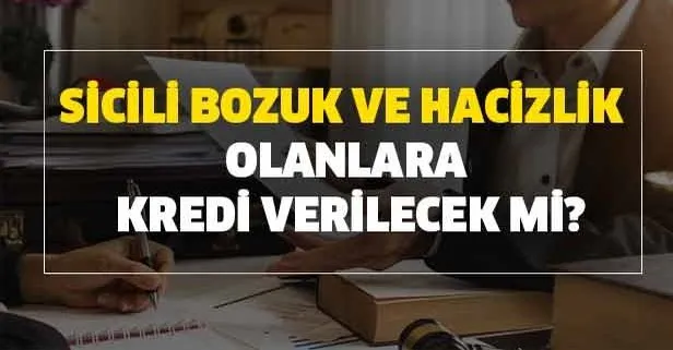 Sicili Bozuk Olana Ve Hacizlik Olanlara Kredi Verilecek Mi Takvim