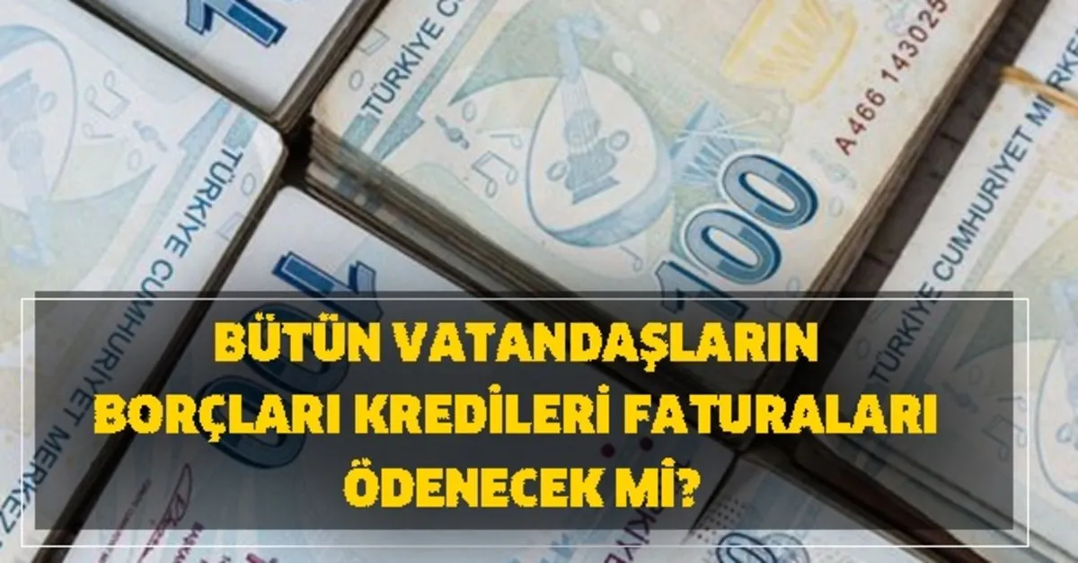 Milyonlara Mujde Geldi Mi Butun Vatandaslarin Borclari Kredileri Fatura Odemeleri Ve Aylik Masraflari Odenecek Takvim