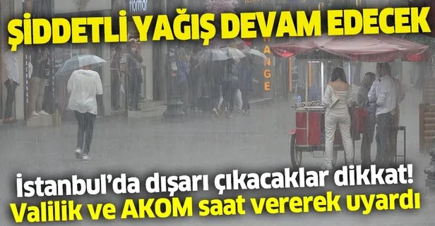 İstanbul Valiliği ve AKOM vatandaşları uyardı: Şiddetli yağış devam edecek dikkatli olun