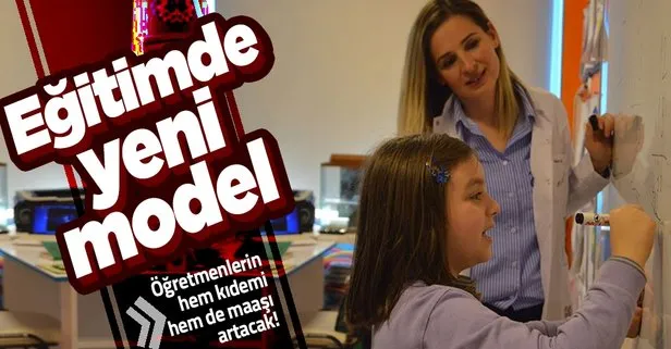 Eğitimde yeni model! Hem kıdemi hem maaşı artacak