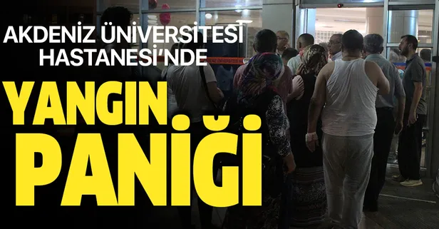 Akdeniz Üniversitesi Hastanesi'nde yangın paniği