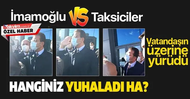 SON DAKİKA: Ekrem İmamoğlu kendisini protesto eden taksicilerin üzerine yürüdü videoları sildirmeye çalıştı