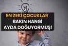 Artık Kanıtlandı: En Zeki Çocuklar Bu Ayda Dünyaya Geliyormuş!