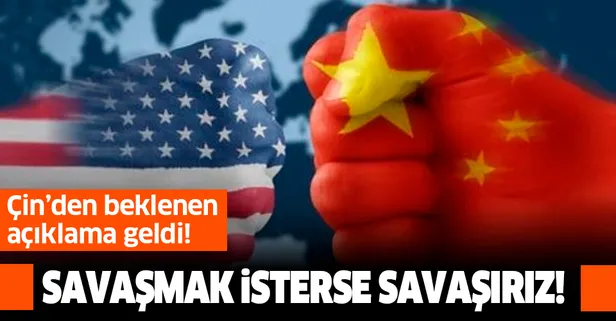 Çin'den mesaj: ABD savaşmak isterse savaşacağız