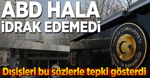 Dışişleri: ABD hala idrak edemedi