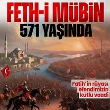 Fatih’in rüyası Hz. Muhammed’in vaadi! İstanbul’un fethinin 571. yılı