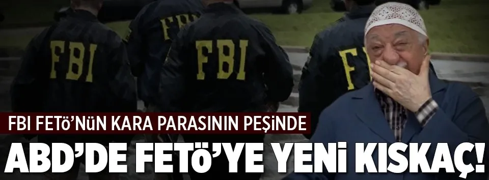 FETÖ’nün kara parası FBI kıskacında