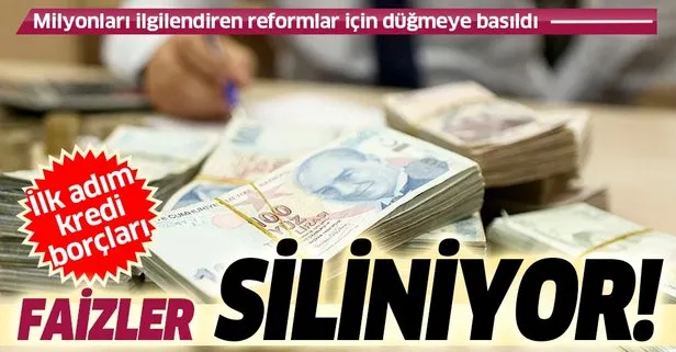 SON DAKİKA: Yeni reform için düğmeye basıldı! İlk adım kredi borçları: Faizler siliniyor