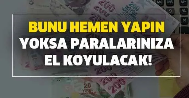 Bunu hemen yapın yoksa bankadaki paralarınıza el koyulacak!