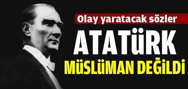 Atatürk müslüman değildi