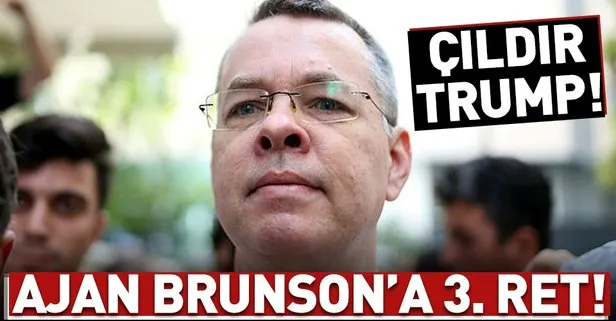 Ajan Brunson’un itirazı bir kez daha reddedildi!