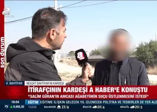 İtirafçının kardeşi A Haber’e konuştu