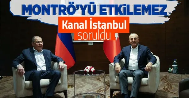 Dışişleri Bakanı Çavuşoğlu’ndan Rus mevkidaşı Lavrov ile görüşmesinde flaş Kanal İstanbul mesajı: Montrö’yü etkilemez