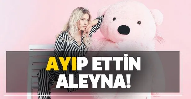 'Ayı'p ettin Aleyna!