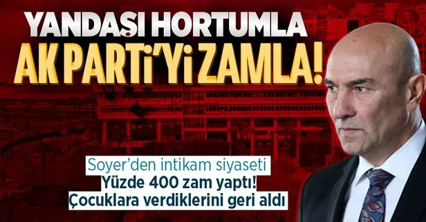 CHP’li Tunç Soyer’den intikam siyaseti! AK Partili diye yüzde 400 zam! Çocuklara verdiklerini geri aldılar