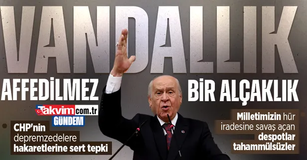 MHP Lideri Devlet Bahçeli'den CHP'nin depremzedelere hakaretlerine sert tepki: "Vandallık, affedilemez bir alçaklıktır"