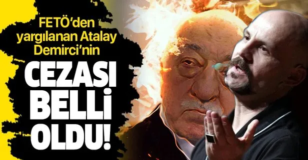 Son dakika: FETÖ’cü Atalay Demirci’ye 5 yıl hapis cezası