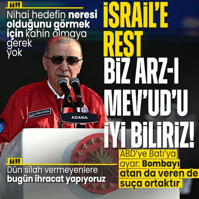 Başkan Erdoğandan TEKNOFESTte İsraile rest: Arz-ı Mevudu iyi biliriz | ABDye Batıya ayar!