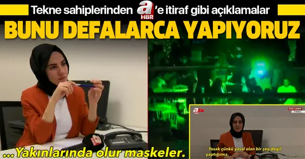 Tekne ve yatlarda parti düzenleyen işletmecilerden A Haber ekibine itiraf gibi cevaplar: Biz Sahil Güvenliği gözleriz!