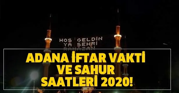 Adana iftar vakti ve sahur saatleri 2020! Adana imsakiye 2020! Adana sahur ve iftar saat kaçta?