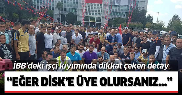 İBB'deki işçi kıyımında dikkat çeken detay: "Eğer DİSK'e üye olursanız..."
