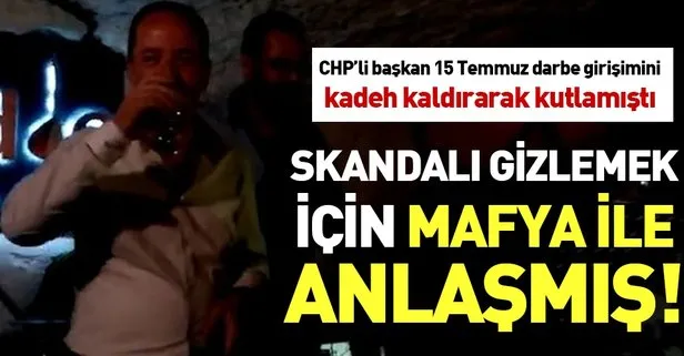 CHP’li Recep Gürkan o görüntüleri yok etmek için mafya ile anlaştı