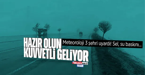 HAVA DURUMU | Meteoroloji 3 şehir için alarm verdi! Çok kuvvetli geliyor