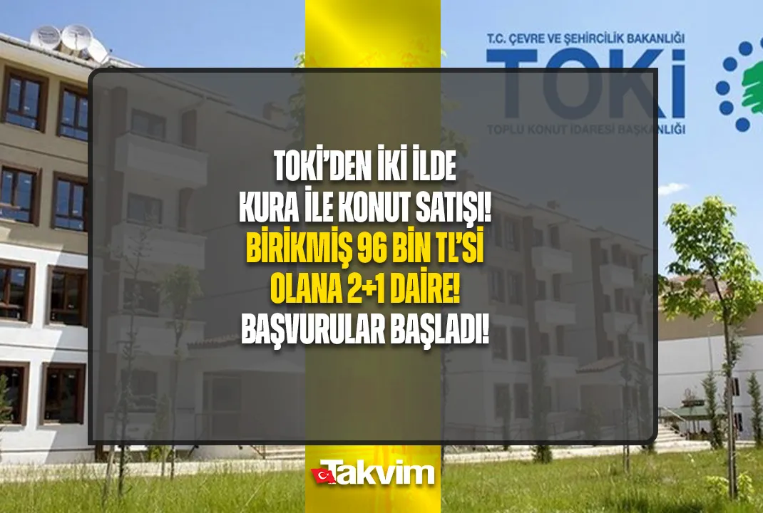 Birikmiş 96 bin TL’si olana TOKİ’den daire!