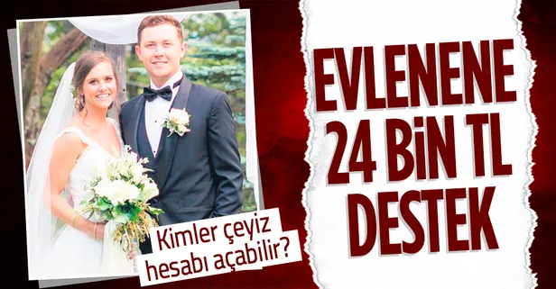 Evlenene 24 bin TL destek! Kimler çeyiz hesabı açabilir? Devlet katkısı...
