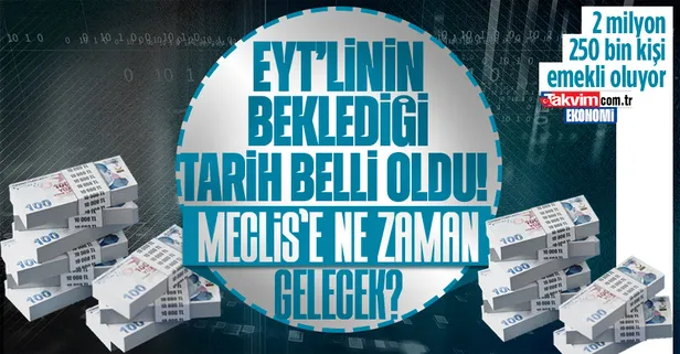 EYT düzenlemesi ne zaman Meclis'e gelecek? Tarih belli oldu! Emekli olmak için işten çıkış yapmak şart mı? İlk emekli aylığı ne zaman alınacak?