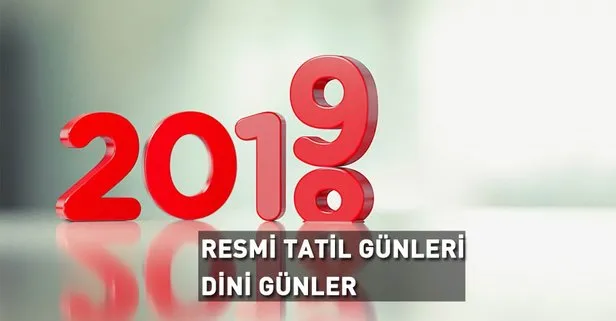 2019 Resmi tatil günleri yayınlandı! 2019 dini günler, özel günler ve resmi tatiller takvimi