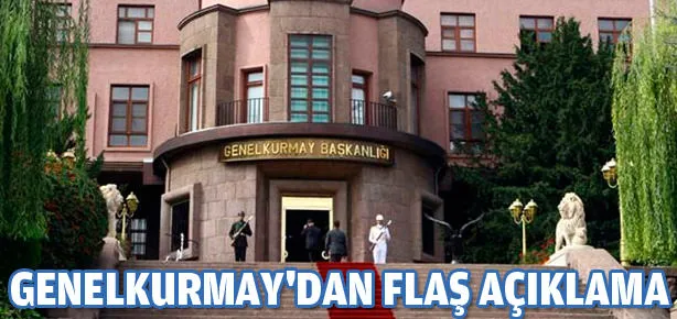 Genelkurmay’dan flaş açıklama