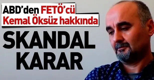 ABD’den FETÖ’cü Kemal Öksüz hakkında skandal karar