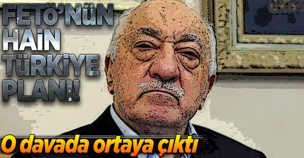 FETÖ'nün hain Türkiye planı