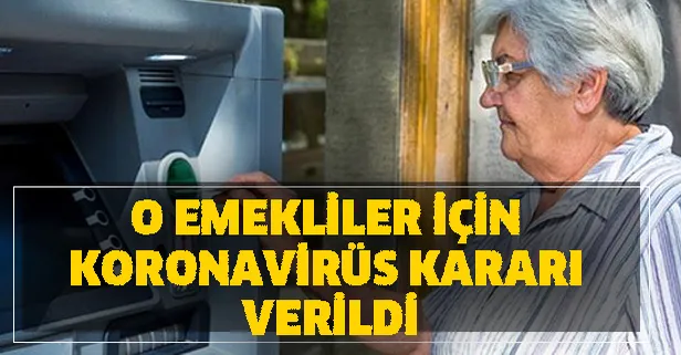 2020 Mart ayı SGK, SSK ve Bağkur emekli maaşı ödemesi son dakika açıklaması! O emekliler için Koronavirüs kararı verildi