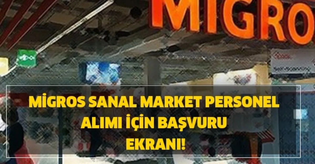 yogun ilgi migros isci alimi icin basvuru nasil yapilir migros sanal market personel alimi icin basvuru ekrani takvim