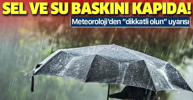 Meteoroloji uyardı: Sel, su baskını