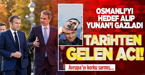 Macron'un Osmanlı ve Türkiye hazımsızlığı: Yunanistan Osmanlı'ya karşı mücadele ederek Avrupa'nın kalbinde yer aldı