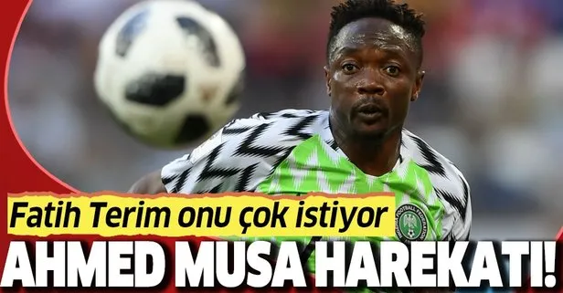Galatasaray Nijeryalı Ahmed Musa transferi için şimdiden atağa kalktı