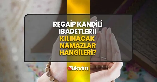 REGAİP KANDİLİ'NDE YAPILACAK İBADETLER! Regaip Kandili 2-4-12 rekat hacet namazı nasıl kılınır? Regaip Kandili'nde kılınacak namazlar...