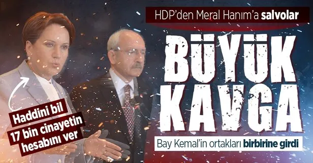 CHP’nin ortakları birbirine girdi! HDP’den Meral Akşener’e ağza alınmayacak laflar: 17 bin faili meçhulun hesabını ver, haddini bil