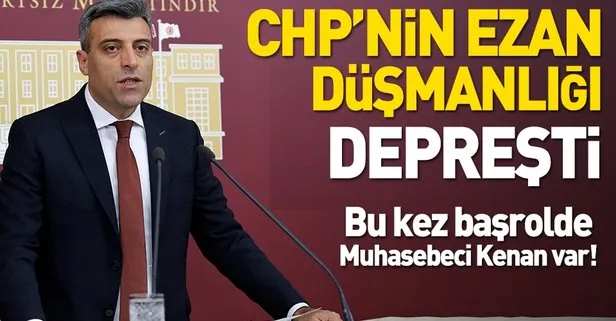 CHP’nin ezan düşmanlığı depreşti