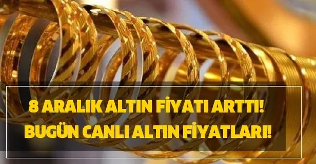 8 Aralık altın fiyatı arttı! Bugün canlı altın fiyatları!