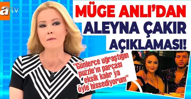 Aleyna Çakır’ın adli tıp raporu Müge Anlı canlı yayınında! Müge Anlı: Torunum Lokum ’puzzle’ımın iki parçasını yemiş gibi hissediyorum