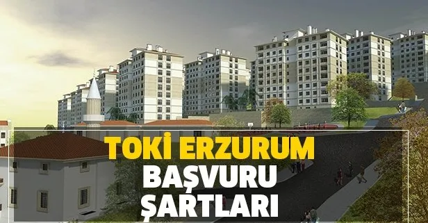 TOKİ Erzurum sosyal konut projeleri hangi ilçelerde, nerede? Erzurum konut başvuru şartları nelerdir?