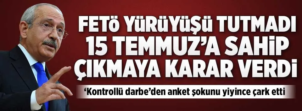 Kılıçdaroğlu 15 Temmuz’a sahip çıkmaya karar verdi